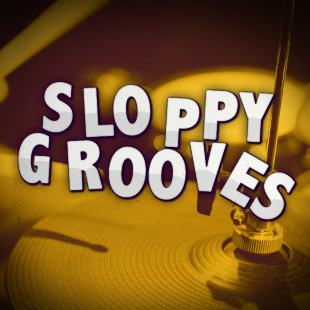 Sloppy Grooves